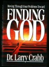 Finding God: Moving Through Your Problems Toward Finding God - Larry Crabb