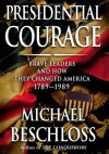 Presidential Courage: Brave Leaders & How They Changed America 1789-1989 - Michael R. Beschloss