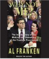 Why Not Me?: The Inside Story Behind the Making and the Unmaking of the Franken Presidency (Audio) - Al Franken