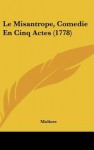 Le Misantrope, Comedie En Cinq Actes (1778) - Molière