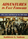 Adventures In Fast Forward: Life, Love and Work for the Add Adult - Kathleen G. Nadeau