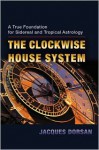 The Clockwise House System - Jacques Dorsan, Robert Powell, Wain Farrants