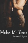 Make Me Yours - Kendall Ryan