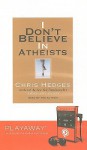 I Don't Believe in Atheists [With Headphones] - Chris Hedges