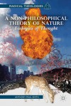 A Non-Philosophical Theory of Nature: Ecologies of Thought - Anthony Paul Smith