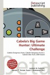 Cabela's Big Game Hunter: Ultimate Challenge - Lambert M. Surhone, Mariam T. Tennoe, Susan F. Henssonow