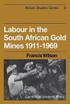 Labour in the South African Gold Mines 1911 1969 - Francis Wilson