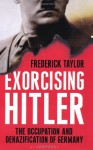 Exorcising Hitler - Frederick Taylor