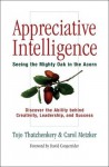 Appreciative Intelligence: Seeing the Mighty Oak in the Acorn - Tojo Thatchenkery, Carol Metzker, David L Cooperrider