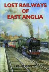 Lost Railways of East Anglia - Leslie Oppitz