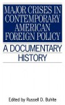 Major Crises in Contemporary American Foreign Policy: A Documentary History - Russell D. Buhite