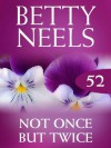 Not Once But Twice (Mills & Boon M&B) (Betty Neels Collection - Book 52) - Betty Neels