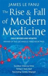 The Rise and Fall of Modern Medicine - James Le Fanu