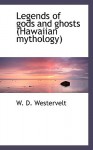 Legends of Gods and Ghosts (Hawaiian Mythology) - W.D. Westervelt