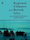 Regional Climates of the British Isles - Dennis Wheeler, Mayes Julian