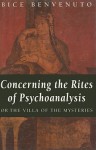 Concerning the Rites of Psychoanalysis: Or the Villa of the Mysteries - Bice Benvenuto, Benvenuto Bice