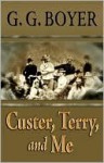 Custer, Terry, and Me - G. Boyer