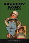 Raggedy Andy Stories: Introducing the Little Rag Brother of Raggedy Ann(Raggedy Ann Stories Series) - Johnny Gruelle, Kim Gruelle