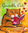 Quotable Cats: The Quintessential Collection Of Feline Wisdom - Elaine M. Bucher