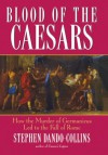 Blood of the Caesars: How the Murder of Germanicus Led to the Fall of Rome - Stephen Dando-Collins