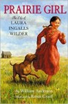 Prairie Girl: The Life of Laura Ingalls Wilder - William Anderson, Renée Graef