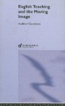 English Teaching and the Moving Image - Andrew Goodwyn, Goodwyn Andrew