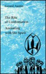 Anointing with the Spirit: The Rite of Confirmation: The Use of Oil and Chrism - Gerard Austin