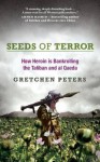 Seeds of Terror: How Heroin Is Bankrolling the Taliban and Al Qaeda - Gretchen Peters