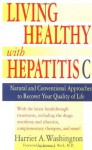 Living Healthy with Hepatitis C: Natural and Conventional Approaches to Recover Your Quality of Life - Harriet A. Washington