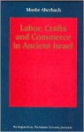 Labor, Crafts and Commerce in Ancient Israel - Moshe Aberbach