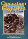 OPERATION BAGRATION: The Destruction of Army Group Centre June-July 1944, A Photographic History - Ian Baxter