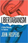 Libertarianism: a political philosophy for tomorrow - John Hospers