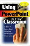 Using PowerPoint in the Classroom - Dusti D. Howell, Jean Morrow, Jennifer B. Summerville, Armand Seguin, Deanne K. Howell