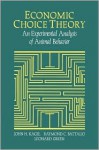 Economic Choice Theory: An Experimental Analysis of Animal Behavior - John H. Kagel