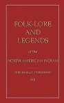 Folklore and Legends of the North American Indian - Joshua B Lippincott, John D. Halsted