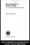 Rural Families in Soviet Georgia: A Case Study in Ratcha Province (International Library of Anthropology) - Tamara Dragadze