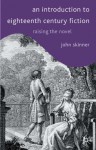 An Introduction to Eighteenth-Century Fiction: Raising the Novel - John Skinner