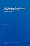 Globalization, Prostitution and Sex Trafficking: Corporeal Politics (Routledge Advances in International Relations and Global Politics) - Elina Penttinen