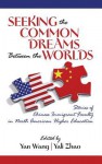 Seeking the Common Dreams Between Worlds: Stories of Chinese Immigrant Faculty in North American Higher Education - Yan Wang, Yali Zhao