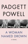 A Woman Named Drown - Padgett Powell