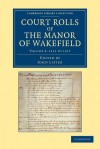 Court Rolls of the Manor of Wakefield: Volume 4, 1315 to 1317 - John Lister