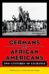 Germans and African Americans: Two Centuries of Exchange - Larry A. Greene, Anke Ortlepp