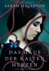 Das Haus der kalten Herzen - Sarah Singleton, Catrin Frischer