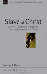 Slave of Christ: A New Testament Metaphor for Total Devotion to Christ (New Studies in Biblical Theology) - Murray J. Harris