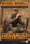 Hunting Booger Bottom : Life Lessons from the Field - Michael Waddell, Mike Schoby