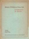 Britain's Withdrawal from Asia: Its Implications for Australia - Denis Ashton Warner, D.E. Kennedy, J.D.B. Miller, W.E.H. Stanner, T.B. Millar, A.L. Burns, Creighton Burns, G.F. Fairbairn, H.G. Gelber