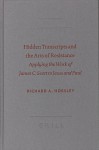 Hidden Transcripts and the Arts of Resistance: Applying the Work of James C. Scott to Jesus and Paul - Richard A. Horsley