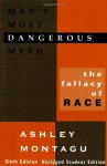 Man's Most Dangerous Myth: The Fallacy of Race - Ashley Montagu