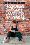 Reading Doesn't Matter Anymore: Shattering the Myths of Literacy - David Booth