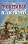 The Incredible Transcontinental Railroad - R. Conrad Stein